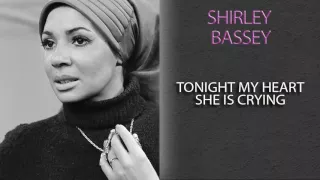 SHIRLEY BASSEY - TONIGHT MY HEART SHE IS CRYING