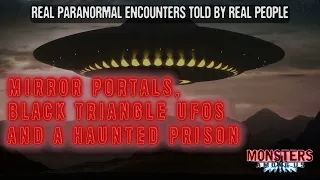 SN 16 EP 22 - MIRROR PORTALS, BLACK TRIANGLE UFOS AND A HAUNTED PRISON - TRUE PARANORMAL STORIES