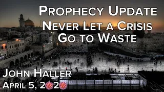 2020 04 05 John Haller's Prophecy Update "Never Let a Crisis Go to Waste"