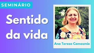 Seminário - Sentido da vida | Ana Tereza Camasmie | CEICAL | Anápolis/GO