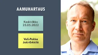 Aamuhartaus keskiviikko 25.05.2022 - Veli-Pekka Joki-Erkkilä