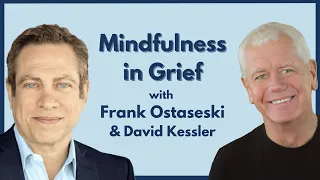 Grief expert, David Kessler interviews Frank Ostaseski, author of the The Five Invitations.