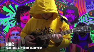 HUC Tame Impala - It is not meant to be (ukulele cover/укулеле кавер)