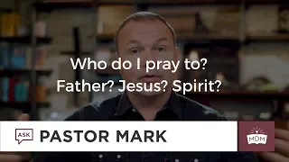 Who do I pray to? Father? Jesus? Spirit?