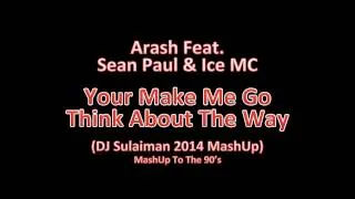 Arash Ft Sean Paul & Ice MC - She Makes Me Go Think About The Way (DJ Sulaiman 2014 MashUp)