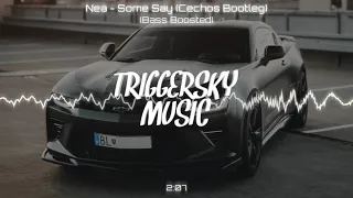 Nea - Some Say (Cechoś Bootleg) (Bass Boosted)