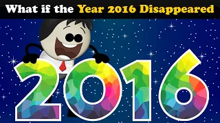 What if the Year 2016 Disappeared? + more videos | #aumsum #kids #science #education #whatif