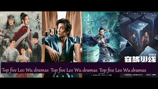 Top five Leo Wu dramas