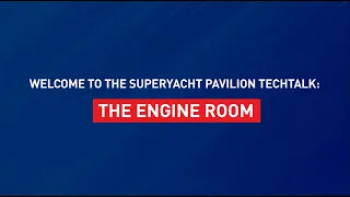 TechTalk: The Engine Room | The Superyacht Pavilion