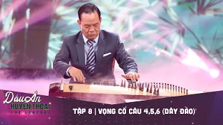 Dấu ấn huyền thoại | Tập 8: NSND THANH HẢI - VỌNG CỔ CÂU 4,5,6 (DÂY ĐÀO)