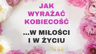 Jak wyrażać swoją kobiecość czyli żeński sposób bycia!