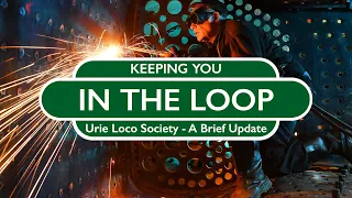 Keeping You In The Loop - Urie Loco Society - A Brief Update