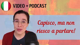 Capisco ma non riesco a parlare || Podcast in italiano semplice || Episodio 102