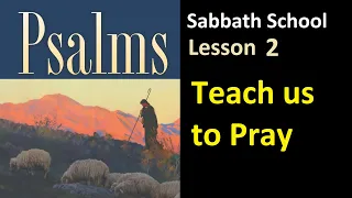 Psalms - Sabbath School Lesson 2: "Teach Us to Pray"