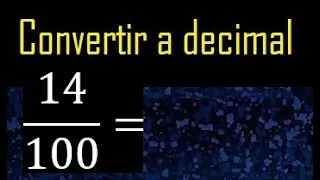 Convertir 14/100 a decimal , transformar fraccion a decimales