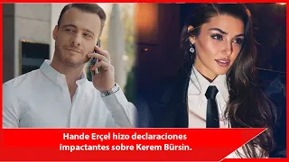 Hande Erçel made shocking statements about Kerem Bürsin.