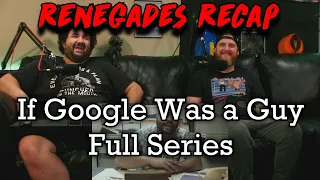 Renegades Recap - If Google Was a Guy (Full Series)