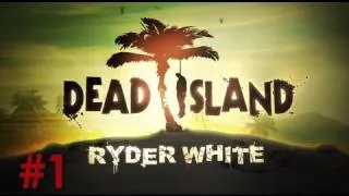 Dead Island: Ryder White DLC - (Episode 1)