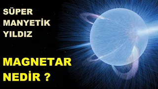 Evrenin En Tehlikeli Varlıkları: Magnetarlar!