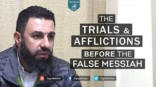 The Trials & Afflictions before the False Messiah - Bilal Assad