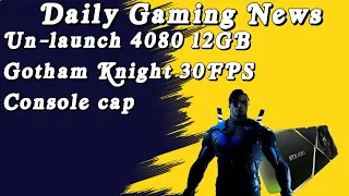 Nvidia Un-Launches the 4080 12GB and Gotham Knights 30FPS Console Cap?!