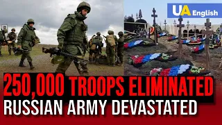 Russian army devastated: 250,000 Russian troops eliminated in war against Ukraine