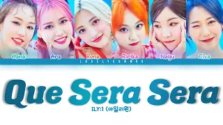 ILY:1 (아일리원) – Que Sera Sera (케세라세라) Lyrics (Color Coded Han/Rom/Eng)