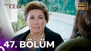 Kaderimin Yazıldığı Gün | 47. Bölüm (FULL HD)