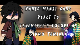 Kanto Manji Gang react to Takemichi’s future as Giyuu Tomioka||1/2||lazy||Spoliers||