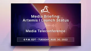 Media Briefing: Artemis I Launch Status (Aug. 30, 2022)