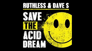 Ruthless & Dave S - Save The Acid Dream!