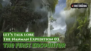 The First Encounter - The Nanman Expedition 03 | Let's Talk Lore Total War: Three Kingdoms