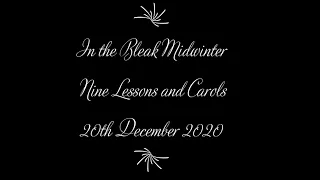 In the Bleak Midwinter, Nine Lessons and Carols, 20th December 2020