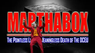 MARTHABOX: The Pointless Life And Meaningless Death of The DCEU - PART 2