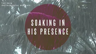 The Rain | Instrumental Worship | Soaking in His Presence