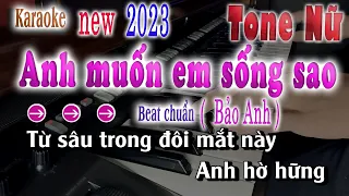 💥Anh Muốn Em Sống Sao Karaoke Tone Nữ Beat Chuẩn Bảo Anh 2023 | song nhien karaoke