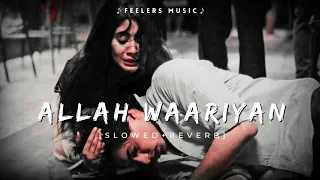 Allah Waariyan | [Slowed+Reverb] |Feelers Music
