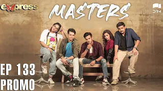 Pakistani Drama | Masters - Episode 133 Promo | IAA1O | Express TV
