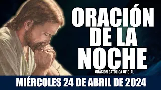 Oración de la Noche de hoy MIÉRCOLES 24 DE ABRIL DE 2024| Oración Católica