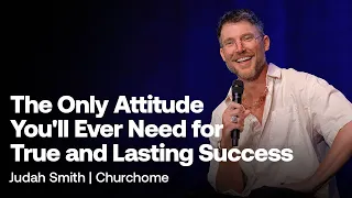 Only Attitude for True and Lasting Success: Judah Smith