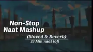 ❤️🕋Non Stop Naat Mashup,❤️ Top 5 Naat❣️  Slow+Reverb 35 Mins lofi    Lofi Version #lofinaatstudio