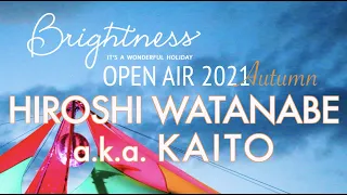 HIROSHI WATANABE a.k.a. KAITO【Brightness Open Air Autumn】2021.OCT.24, 13:30~15:00