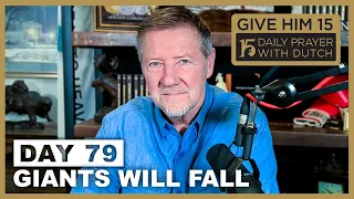 Giants Will Fall | Give Him 15: Daily Prayer with Dutch Day 79