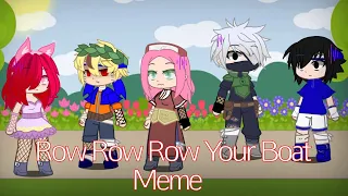 | Row Row Row Your Boat Meme | Feat: Team 7 | My AU |