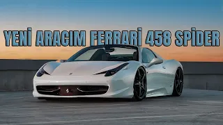 Yeni Aracım  Ferrari 458 Spider I Başına Neler Gelecek I ?