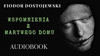 Fiodor Dostojewski. Wspomnienia z martwego domu. Audiobook. PL. Całość. Czyta Bartosz Bielenia