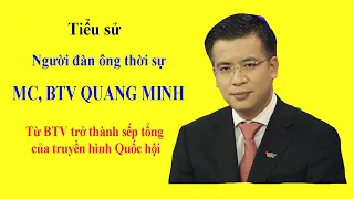 Tiểu sử MC BTV QUANG MINH - Từ BTV trở thành sếp tổng của truyền hình Quốc hội