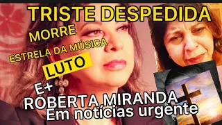 MORTE DE FAMOSA CANTORA CONFIRMADA AGORA E ROBERTA MIRANDA TEM NOTÍCIA REVELADA NA CARREIRA