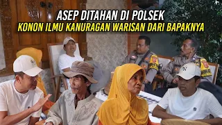 ASEP D1TAHAN DI P0LSEK | KONON ILMU KANURAGAN WARISAN DARI BAPAKNYA