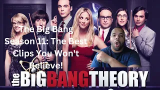 "The Big Bang Season 11: The Best Clips You Won't Believe!"